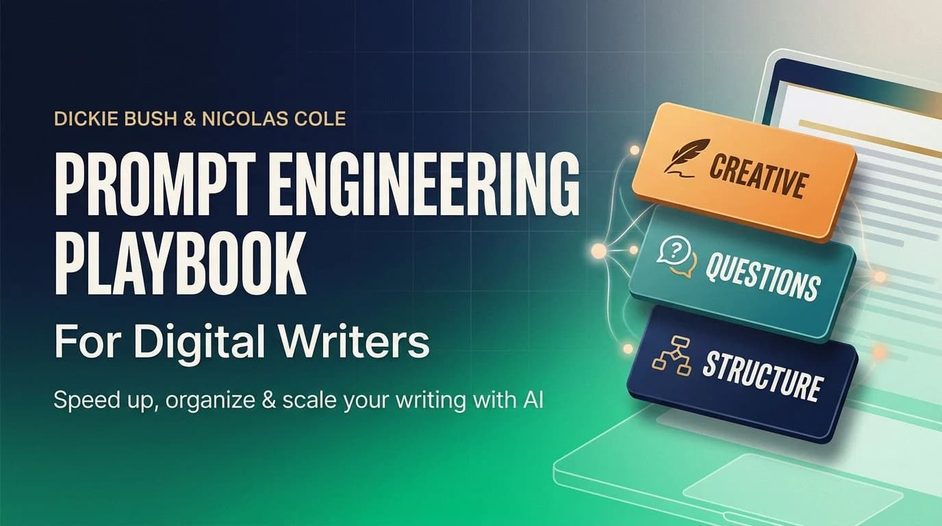 Dickie Bush & Nicolas Cole – The Prompt Engineering Playbook For Digital Writers